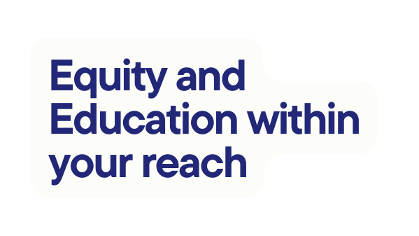 Equity and Education within your reach